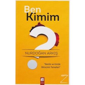 Ben Kimim? - Nurdoğan Arkış