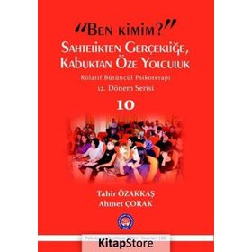 Ben Kimim? Sahtelikten Gerçekliğe, Kabuktan Öze Yolculuk - Röletif Bütüncül Psikoterapi 10 - Tahir Özakkaş Ahmet Çorak
