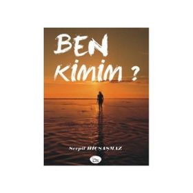 BEN KIMIM? - SERPIL HİÇŞAŞMAZ