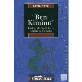 BEN KIMIM? TÜRKİYE'DE SÖZLÜ TARIH, KIMLIK VE ÖZNELLİK - LEYLA NEYZI
