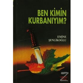 Ben Kimin Kurbanıyım? - Emine Şenlikoğlu