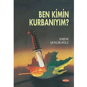 Ben Kimin Kurbanıyım? - Emine Şenlikoğlu