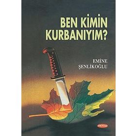 Ben Kimin Kurbanıyım? - Emine Şenlikoğlu