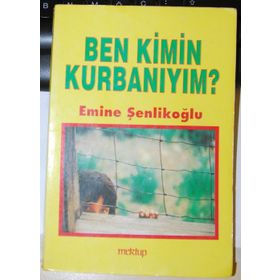 Ben Kimin Kurbanıyım? - Emine Şenlikoğlu
