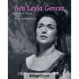 Ben Leyla Gencer-La Diva Turca - Evin İlyasoğlu