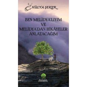 Ben Melidya’lıyım ve Melidya’dan Hikâyeler Anlatacağım Hülya Şeker