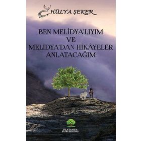 Ben Melidya’lıyım ve Melidya’dan Hikâyeler Anlatacağım Hülya Şeker