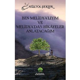 Ben Melidya’lıyım ve Melidya’dan Hikâyeler Anlatacağım Hülya Şeker