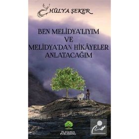 Ben Melidya’lıyım ve Melidya’dan Hikâyeler Anlatacağım Hülya Şeker