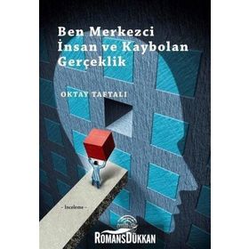 Ben Merkezci İnsan ve Kaybolan Gerçeklik - Oktay Taftalı