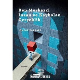 Ben Merkezci İnsan ve Kaybolan Gerçeklik - Oktay Taftalı