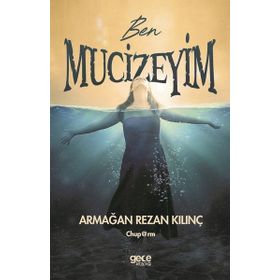 Ben Mucizeyim - Armağan Rezan Kılınç