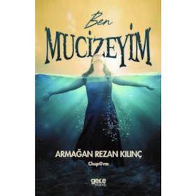 Ben Mucizeyim - Armağan Rezan Kılınç
