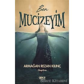 Ben Mucizeyim - Armağan Rezan Kılınç