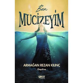 Ben Mucizeyim - Armağan Rezan Kılınç