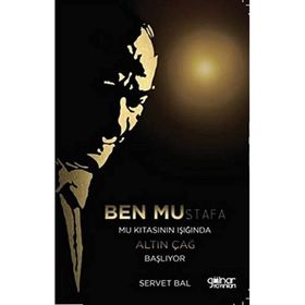 Ben Mustafa Mustafa Kıtası Işığında Altın Çağ Başlıyor - Servet Bal
