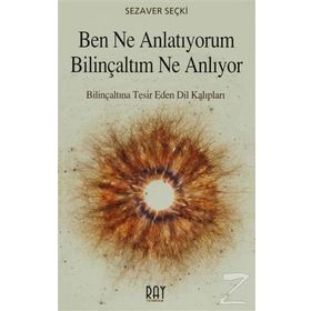 Ben Ne Anlatıyorum Bilinçaltım Ne Anlıyor - Sezaver Seçki