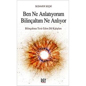 Ben Ne Anlatıyorum Bilinçaltım Ne Anlıyor - Sezaver Seçki