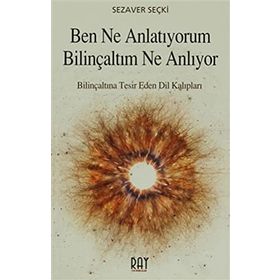 Ben Ne Anlatıyorum Bilinçaltım Ne Anlıyor - Sezaver Seçki