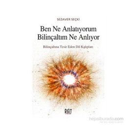 Ben Ne Anlatıyorum Bilinçaltım Ne Anlıyor - Sezaver Seçki