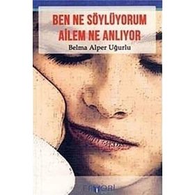 BEN NE SÖYLÜYORUM AILEM NE ANLIYOR - BELMA ALPER UĞURLU