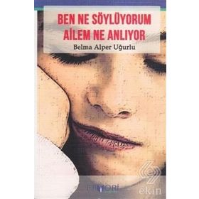 BEN NE SÖYLÜYORUM AILEM NE ANLIYOR - BELMA ALPER UĞURLU