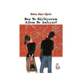 BEN NE SÖYLÜYORUM AILEM NE ANLIYOR - BELMA ALPER UĞURLU
