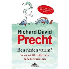 Ben Neden Varım Ve Çocuk Filozoflar İçin Daha Bir Sürü Soru - Richard David