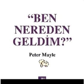 Ben Nereden Geldim? - Peter Mayle