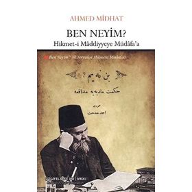 BEN NEYIM? HIKMET-I MADDIYYEYE MÜDAFA'A - AHMED MIDHAT