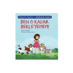 Ben O Kadar Bekleyemem! Değerler Eğitimi - Sorumluluk Almak - Ezgi Emel