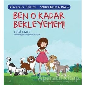 Ben O Kadar Bekleyemem! Değerler Eğitimi - Sorumluluk Almak - Ezgi Emel