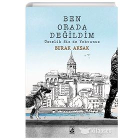 Ben Orada Değildim Üstelik Siz de Yoktunuz - Burak Aksak