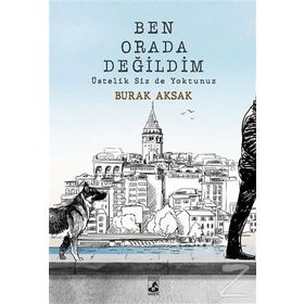 Ben Orada Değildim Üstelik Siz de Yoktunuz - Burak Aksak