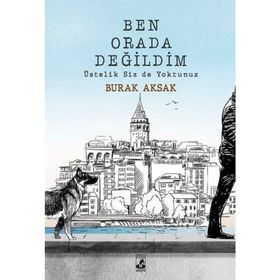 Ben Orada Değildim Üstelik Siz de Yoktunuz - Burak Aksak