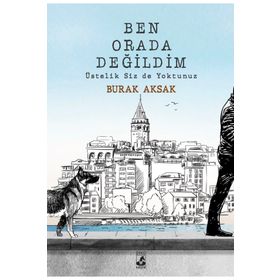 Ben Orada Değildim Üstelik Siz de Yoktunuz - Burak Aksak
