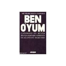 BEN O'YUM ÇAĞIMIZIN EN BÜYÜK BILGELERINDEN BIRININ OLAĞANÜSTÜ ÖĞRETİSİ! - SRI NISARGADATTA MAHARAJ