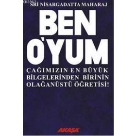 BEN O'YUM ÇAĞIMIZIN EN BÜYÜK BILGELERINDEN BIRININ OLAĞANÜSTÜ ÖĞRETİSİ! - SRI NISARGADATTA MAHARAJ