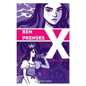Ben Prenses X - Cherie Priest - Epsilon Yayınları