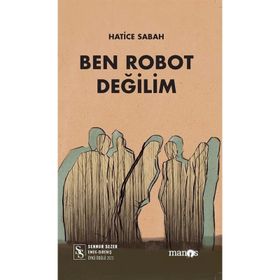 Ben Robot Değilim - Hatice Sabah
