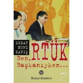 BEN RTÜK BAŞKANIYKEN - SEDAT NURI KAYIŞ