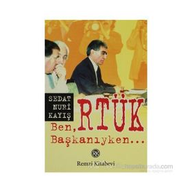 BEN RTÜK BAŞKANIYKEN - SEDAT NURI KAYIŞ