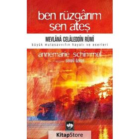 Ben Rüzgarım Sen Ateş - Mevlana Celaleddin Rumi'nin Hayatı ve Eseri - Prof. Dr. Annemarie Schimme