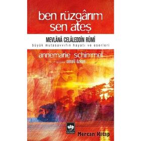 Ben Rüzgarım Sen Ateş - Mevlana Celaleddin Rumi'nin Hayatı ve Eseri - Prof. Dr. Annemarie Schimme