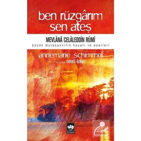 Ben Rüzgarım Sen Ateş - Mevlana Celaleddin Rumi'nin Hayatı ve Eseri - Prof. Dr. Annemarie Schimme