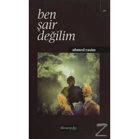 Ben Şair Değilim - Ahmet Rasim