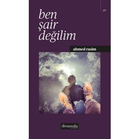 Ben Şair Değilim - Ahmet Rasim