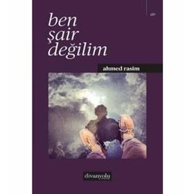 Ben Şair Değilim - Ahmet Rasim