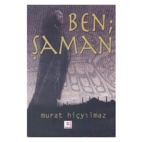 BEN ŞAMAN - MURAT HİÇYILMAZ