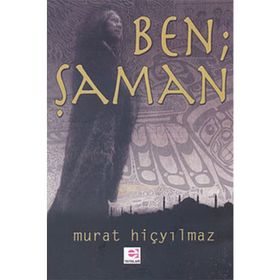 BEN ŞAMAN - MURAT HİÇYILMAZ